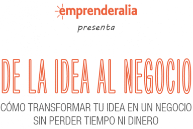 Cómo transformar tu idea en un negocio sin perder tiempo ni dinero